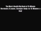 Read The Men's Health Big Book of 15-Minute Workouts: A Leaner Stronger Body--in 15 Minutes