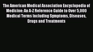 Read The American Medical Association Encyclopedia of Medicine: An A-Z Reference Guide to Over