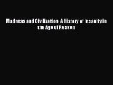 Read Madness and Civilization: A History of Insanity in the Age of Reason Ebook Free