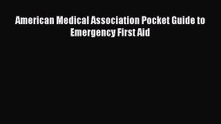 Read American Medical Association Pocket Guide to Emergency First Aid Ebook Free