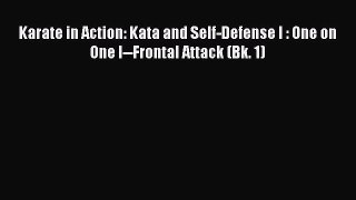 Read Karate in Action: Kata and Self-Defense I : One on One I--Frontal Attack (Bk. 1) PDF Online