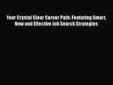 Download Your Crystal Clear Career Path: Featuring Smart New and Effective Job Search Strategies