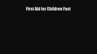 Read First Aid for Children Fast Ebook Free