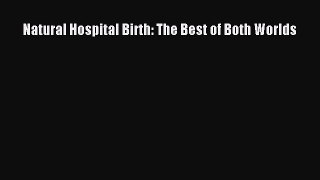 Read Natural Hospital Birth: The Best of Both Worlds Ebook Free