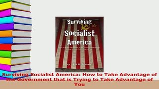 PDF  Surviving Socialist America How to Take Advantage of the Government that is Trying to Download Full Ebook