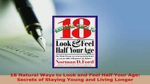 Download  18 Natural Ways to Look and Feel Half Your Age Secrets of Staying Young and Living Longer  EBook