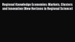 Read Regional Knowledge Economies: Markets Clusters and Innovation (New Horizons in Regional