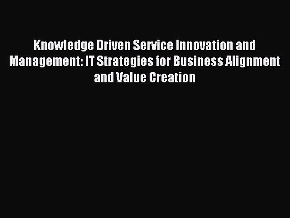 Read Knowledge Driven Service Innovation and Management: IT Strategies for Business Alignment