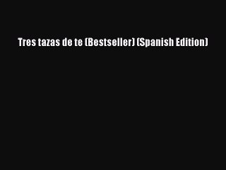 [Download] Tres tazas de te (Bestseller) (Spanish Edition)  Full EBook