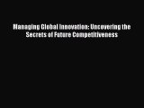 Read Managing Global Innovation: Uncovering the Secrets of Future Competitiveness Ebook Free