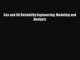 Read Gas and Oil Reliability Engineering: Modeling and Analysis PDF Free