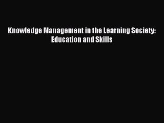 Download Knowledge Management in the Learning Society: Education and Skills PDF Online