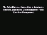 Download The Role of Internal Competition in Knowledge Creation: An Empirical Study in Japanese