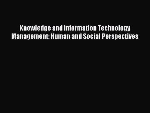 Read Knowledge and Information Technology Management: Human and Social Perspectives Ebook Free