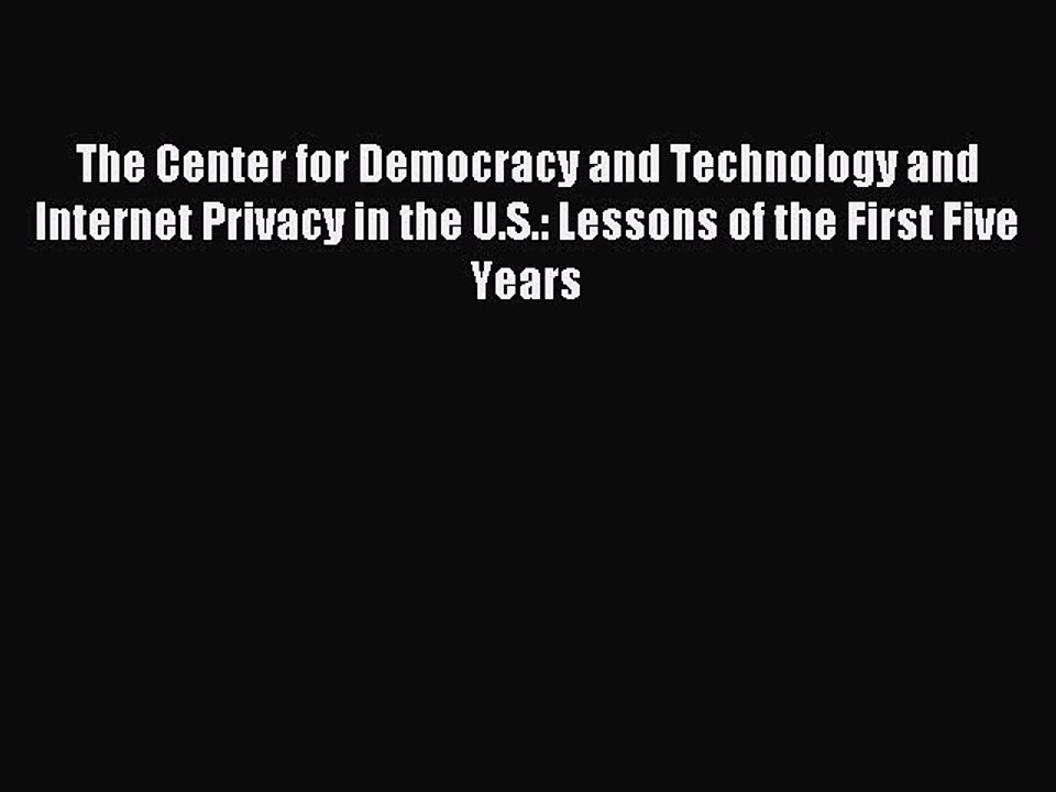 Read The Center for Democracy and Technology and Internet Privacy in the U.S.: Lessons of the