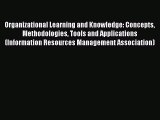 Read Organizational Learning and Knowledge: Concepts Methodologies Tools and Applications (Information