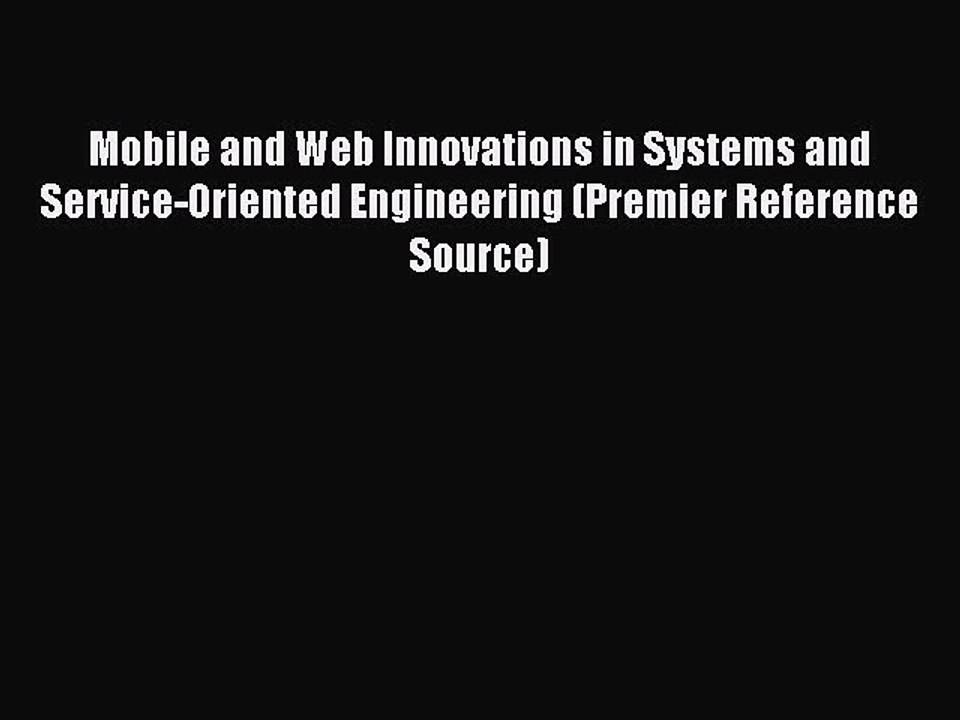 Read Mobile and Web Innovations in Systems and Service-Oriented Engineering (Premier Reference
