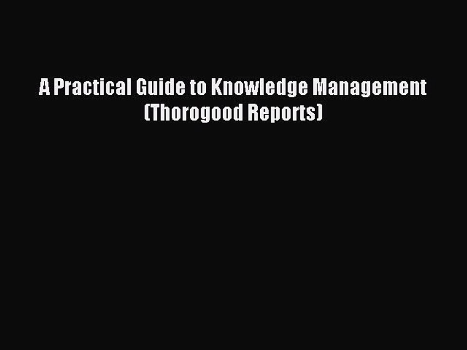 Read A Practical Guide to Knowledge Management (Thorogood Reports) Ebook Free