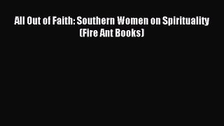 [Read PDF] All Out of Faith: Southern Women on Spirituality (Fire Ant Books)  Full EBook