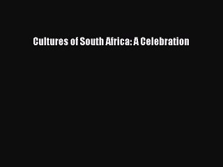 [Download] Cultures of South Africa: A Celebration  Full EBook