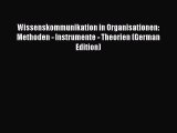 Read Wissenskommunikation in Organisationen: Methoden - Instrumente - Theorien (German Edition)