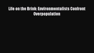 [Download] Life on the Brink: Environmentalists Confront Overpopulation Free Books