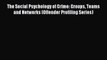 [PDF] The Social Psychology of Crime: Groups Teams and Networks (Offender Profiling Series)