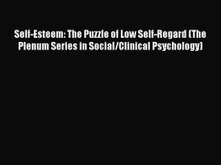 [Read PDF] Self-Esteem: The Puzzle of Low Self-Regard (The Plenum Series in Social/Clinical