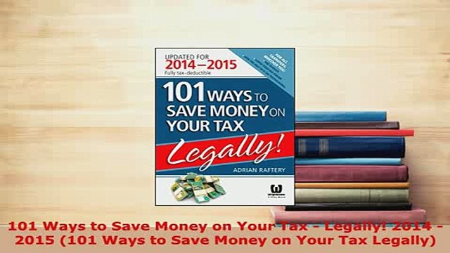 PDF 101 Ways to Save Money on Your Tax Legally 2014 2015 101 Ways to Save Money on Your Download Full Ebook