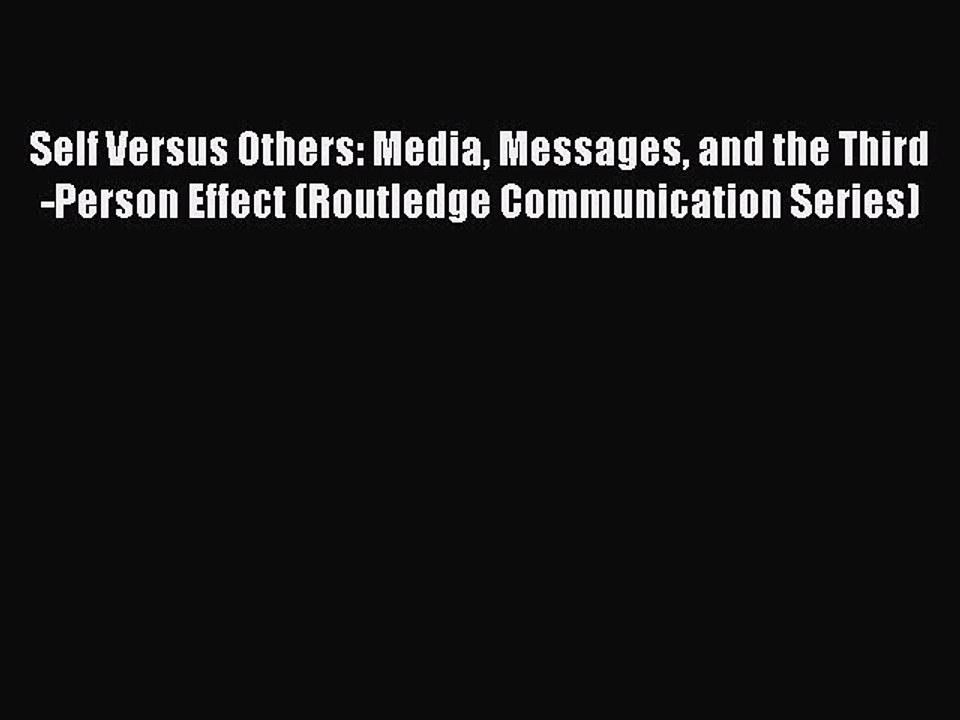 [PDF] Self Versus Others: Media Messages and the Third-Person Effect (Routledge Communication