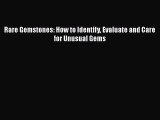 [Read PDF] Rare Gemstones: How to Identify Evaluate and Care for Unusual Gems  Full EBook