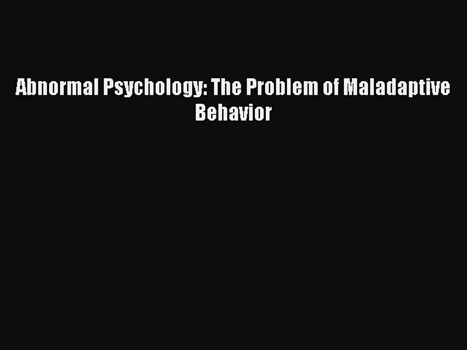 [Download] Abnormal Psychology: The Problem of Maladaptive Behavior  Read Online