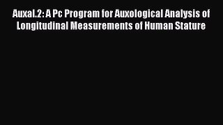 [Read PDF] Auxal.2: A Pc Program for Auxological Analysis of Longitudinal Measurements of Human