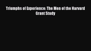 [Read PDF] Triumphs of Experience: The Men of the Harvard Grant Study Free Books