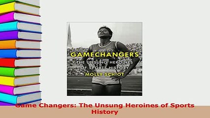 PDF  Game Changers The Unsung Heroines of Sports History Free Books