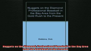 READ book  Nuggets on the Diamond Professional Baseball in the Bay Area from the Gold Rush to the  FREE BOOOK ONLINE