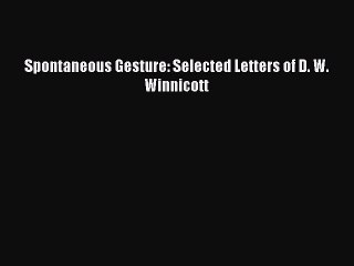 [Download] Spontaneous Gesture: Selected Letters of D. W. Winnicott Free Books
