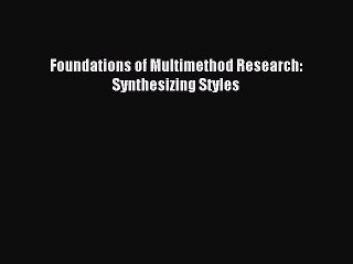 [Read PDF] Foundations of Multimethod Research: Synthesizing Styles  Full EBook