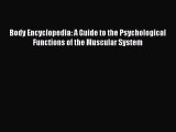 Read Body Encyclopedia: A Guide to the Psychological Functions of the Muscular System Ebook