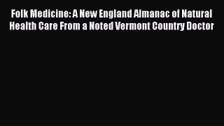 Read Folk Medicine: A New England Almanac of Natural Health Care From a Noted Vermont Country