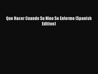 Read Que Hacer Cuando Su Nino Se Enferme (Spanish Edition) Ebook Free