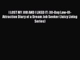 PDF I LOST MY JOB AND I LIKED IT: 30-Day Law-Of-Attraction Diary of a Dream Job Seeker (Juicy