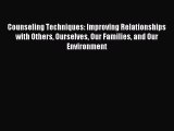 [Read PDF] Counseling Techniques: Improving Relationships with Others Ourselves Our Families