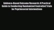 [Read PDF] Evidence-Based Outcome Research: A Practical Guide to Conducting Randomized Controlled