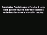 [Download] Camping in a Pop-Up Camper is Paradise: A carry-along guide for novice & experienced