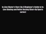 [PDF] In-Line Skater's Start-Up: A Beginner's Guide to In-Line Skating and Roller Hockey (Start-Up