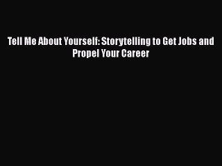 PDF Tell Me About Yourself: Storytelling to Get Jobs and Propel Your Career Free Books