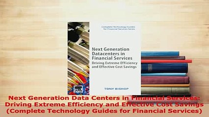 PDF  Next Generation Data Centers in Financial Services Driving Extreme Efficiency and Download Full Ebook