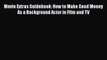 PDF Movie Extras Guidebook: How to Make Good Money As a Background Actor in Film and TV  EBook