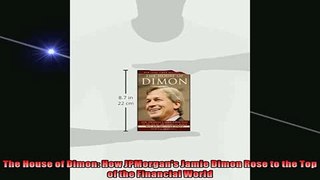 Enjoyed read  The House of Dimon How JPMorgans Jamie Dimon Rose to the Top of the Financial World